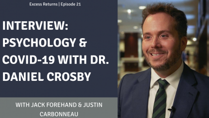 Excess Returns, Ep. 21: Interview: Psychology and COVID-19 with Dr. Daniel Crosby