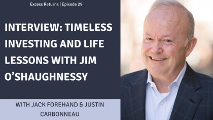 Excess Returns, Ep. 29: Timeless Investing and Life Lessons with Jim O'Shaughnessy