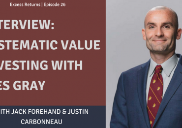 Excess Returns, Ep. 26: Interview: Systematic Value Investing with Wes Gray