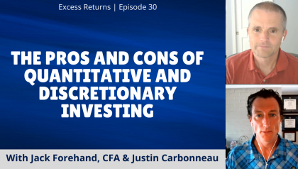 Excess Returns, Ep. 30: The Pros and Cons of Quantitative and Discretionary Investing