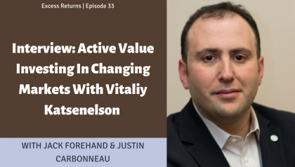 Excess Returns, Ep. 33: Active Value Investing in a Changing World with Vitaliy Katsenelson