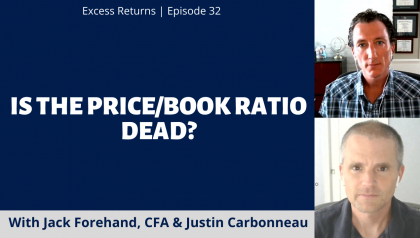 Excess Returns, Ep. 32:  Is the Price/Book Ratio Dead?