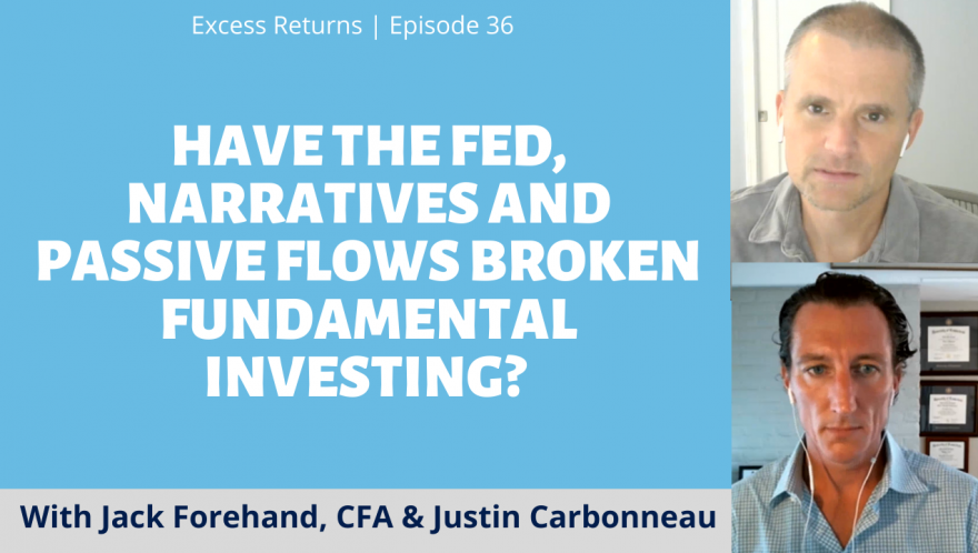 Excess Returns, Ep. 36: Have the Fed, Narratives and Passive Flows Broken Fundamental Investing?