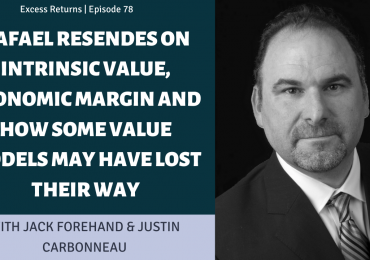 Rafael Resendes On Intrinsic Value, Economic Margin and How Some Value Models Have Lost Their Way (EP. 78)