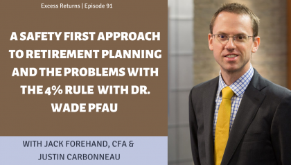 A Safety First Approach to Retirement Planning and the Problems with the 4% Rule with Dr. Wade Pfau