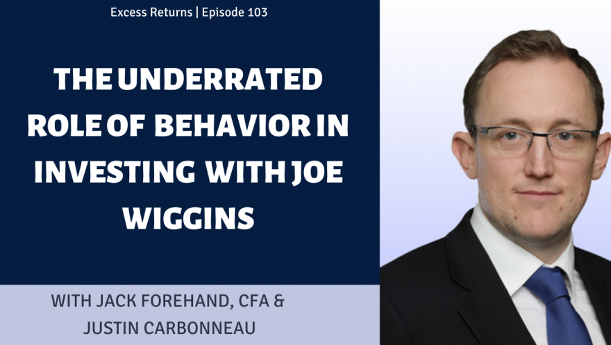 The Underrated Role of Behavior in Investing with Joe Wiggins