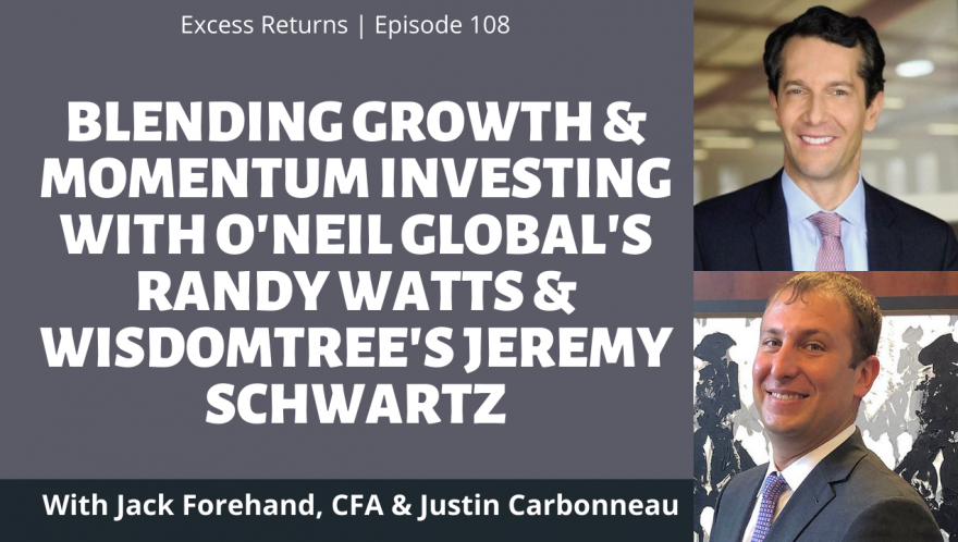 Combining Growth and Momentum Investing with O'Neil Global's Randy Watts and WisdomTree's Jeremy Schwartz
