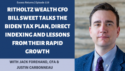 Ritholtz Wealth CFO Bill Sweet Talks the Biden Tax Plan, Direct Indexing and Lessons From Their Rapid Growth