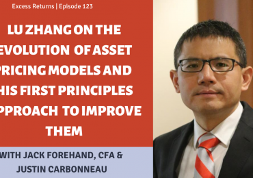Lu Zhang On The Evolution of Asset Pricing Models And His First Principles Approach to Improve Them