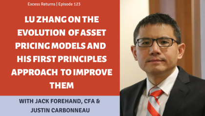 Lu Zhang On The Evolution of Asset Pricing Models And His First Principles Approach to Improve Them