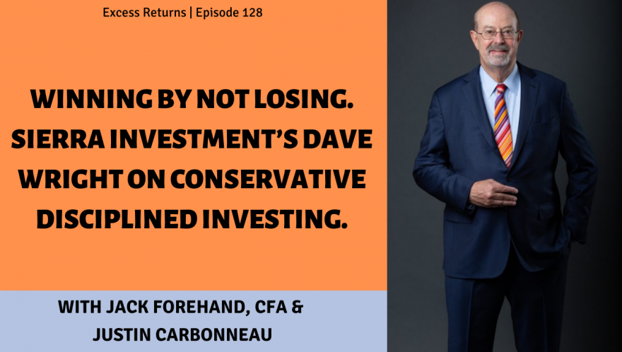 Winning By Not Losing. Sierra Investment’s Dave Wright On Conservative Disciplined Investing.
