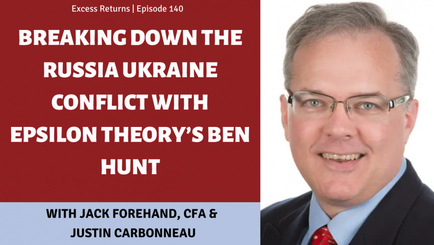 Breaking Down the Russia Ukraine Conflict with Epsilon Theory’s Ben Hunt