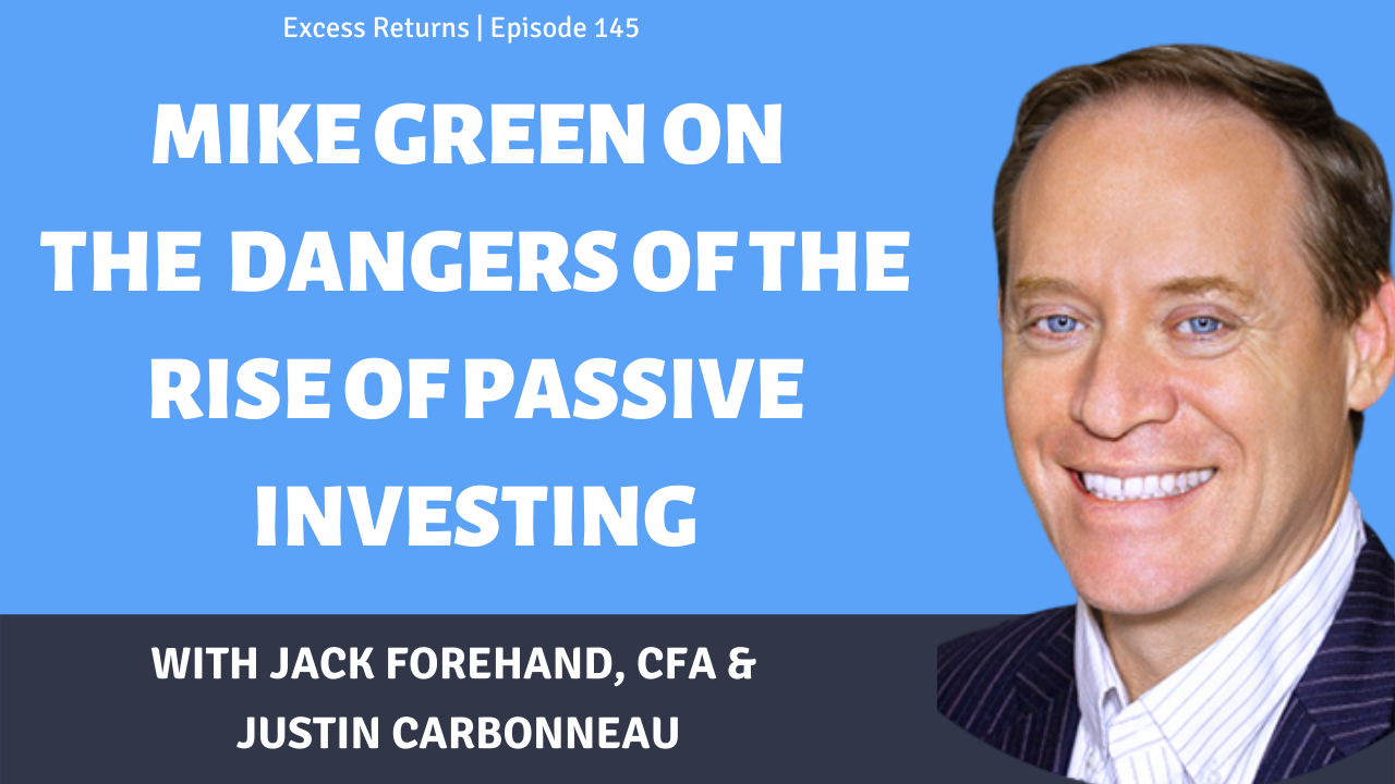 Mike Green on the Dangers of the Rise of Passive Investing