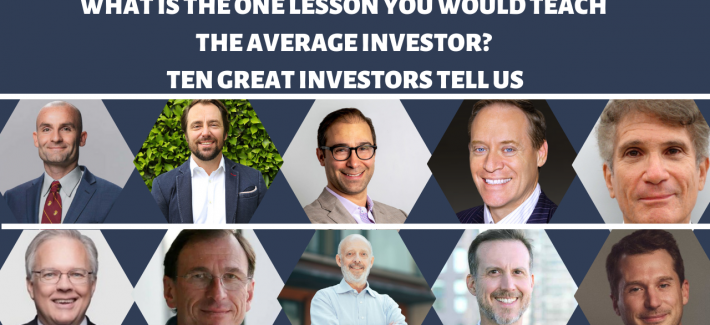 What is the One Lesson You Would Teach the Average Investor? Ten Great Investors Tell Us