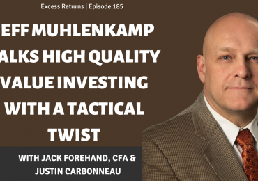 High Quality Value Investing with a Tactical Twist With Jeff Muhlenkamp