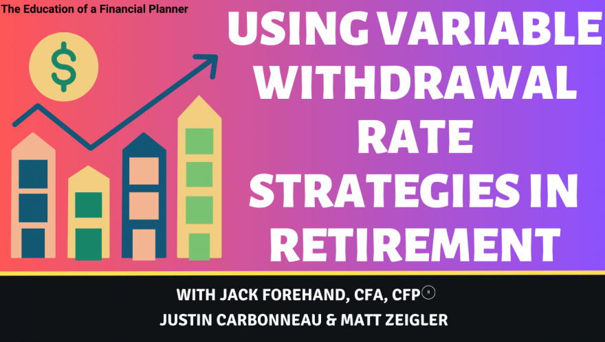 Using Variable Withdrawal Rate Strategies in Retirement