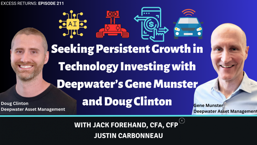 Seeking Persistent Growth in Technology Investing with Deepwater’s Gene Munster and Doug Clinton