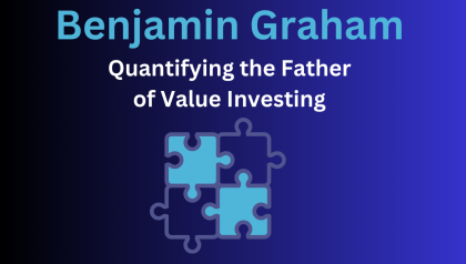 Benjamin Graham: Quantifying The Father of Value Investing