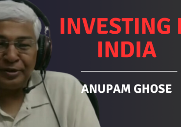 Investing in India's Huge Growth Potential with Anupam Ghose