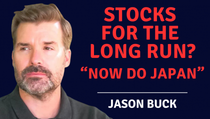 Challenging the Idea of Stocks for the Long Run with Jason Buck