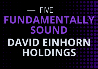 Five David Einhorn Holdings That Pass the Fundamental Tests of Great Investors