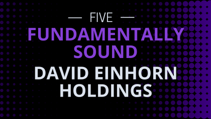 Five David Einhorn Holdings That Pass the Fundamental Tests of Great Investors