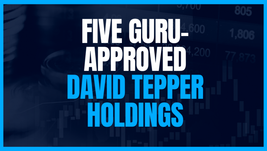 Five Guru-Approved David Tepper Holdings