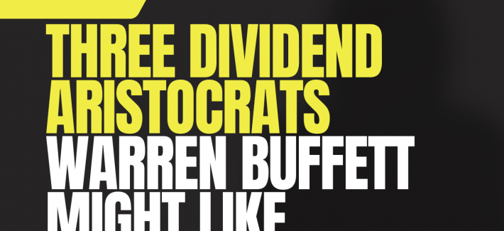 Three Dividend Aristocrats That Warren Buffett Might Like