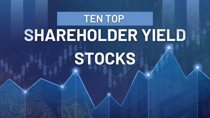 Top 10 High Shareholder Yield Stocks - October 2024