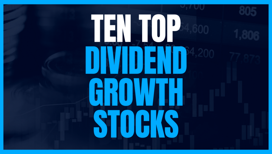 Ten Top Dividend Growth Stocks