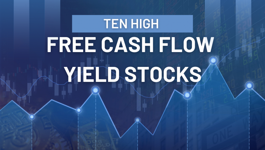 Ten Top High Free Cash Flow Yield Stocks