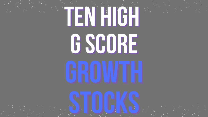 Ten High G Score Growth Stocks