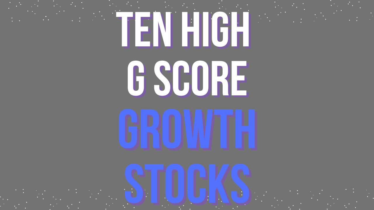Ten High G Score Growth Stocks – May 2025