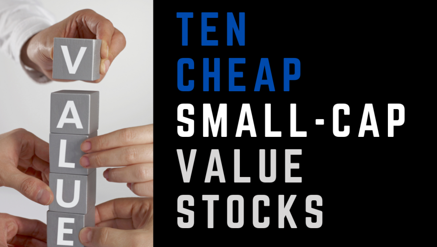 Ten Top Small-Cap Value Stocks
