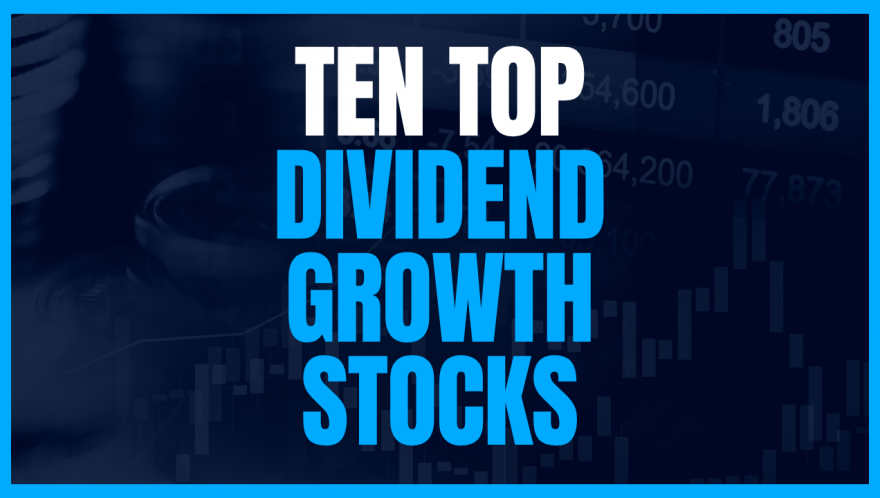 Ten Top Dividend Growth Stocks - June 2025